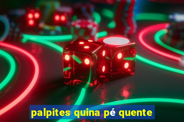 palpites quina pé quente