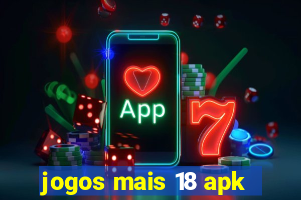 jogos mais 18 apk