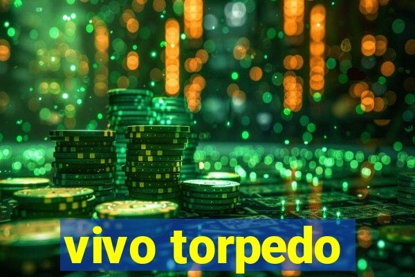 vivo torpedo