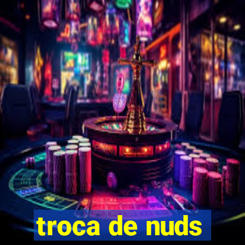 troca de nuds