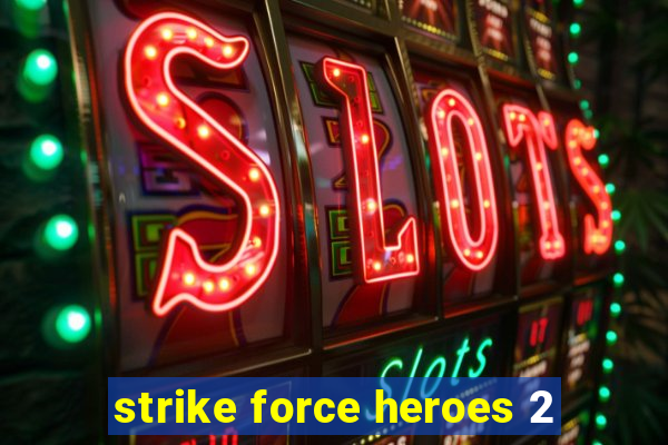 strike force heroes 2