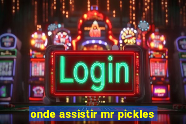 onde assistir mr pickles