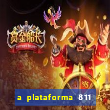 a plataforma 811 bet é confiável