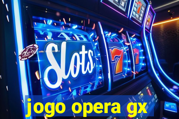 jogo opera gx