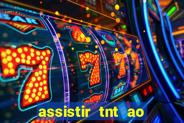 assistir tnt ao vivo gratis online