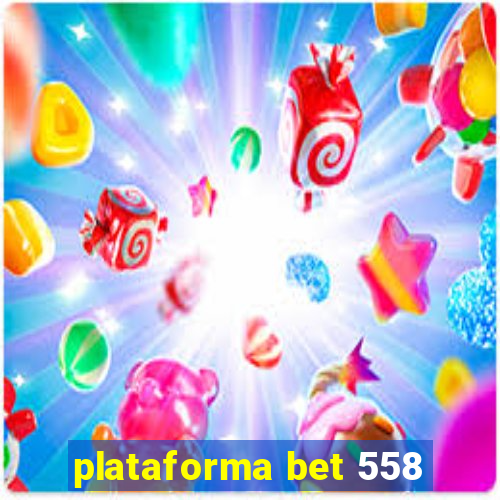 plataforma bet 558