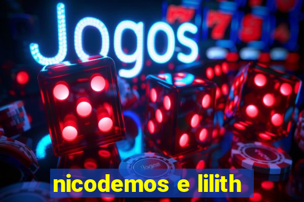 nicodemos e lilith