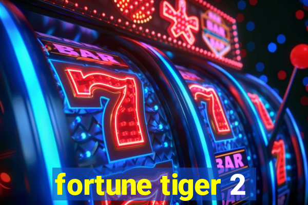 fortune tiger 2