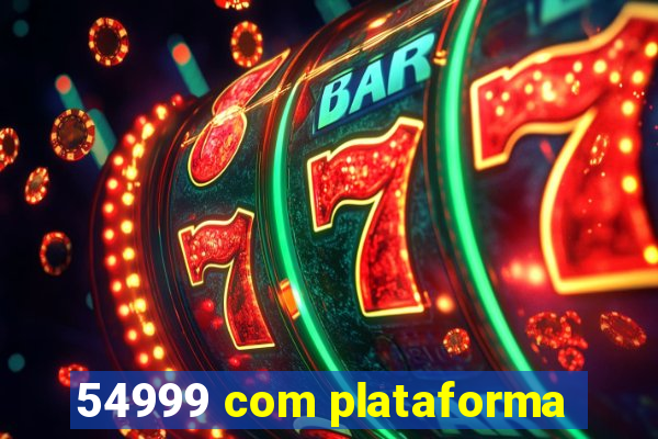 54999 com plataforma