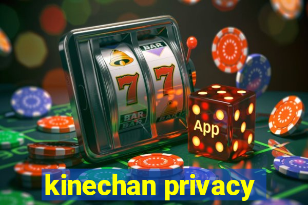 kinechan privacy