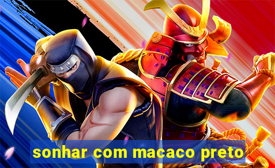 sonhar com macaco preto