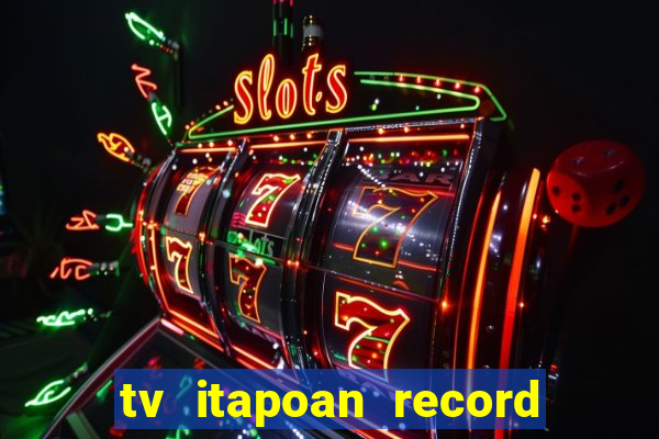 tv itapoan record bahia ao vivo online