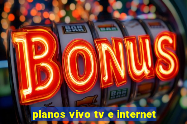 planos vivo tv e internet