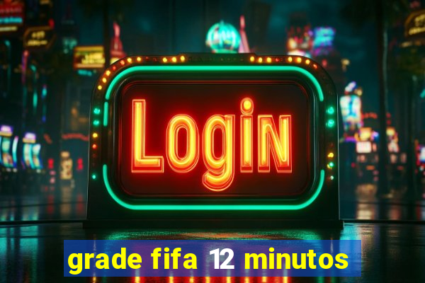 grade fifa 12 minutos