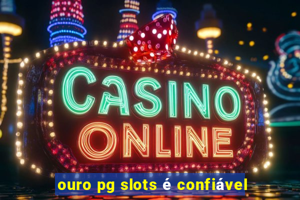 ouro pg slots é confiável