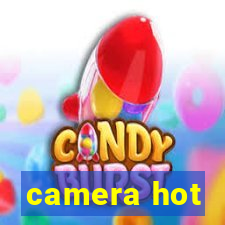 camera hot