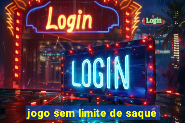 jogo sem limite de saque