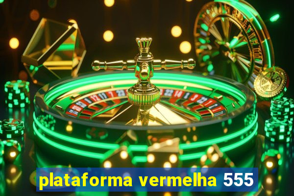 plataforma vermelha 555