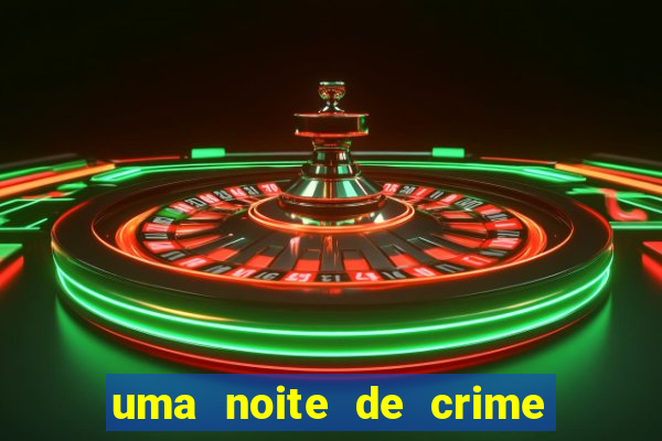 uma noite de crime dublado drive