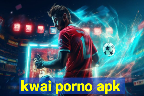 kwai porno apk