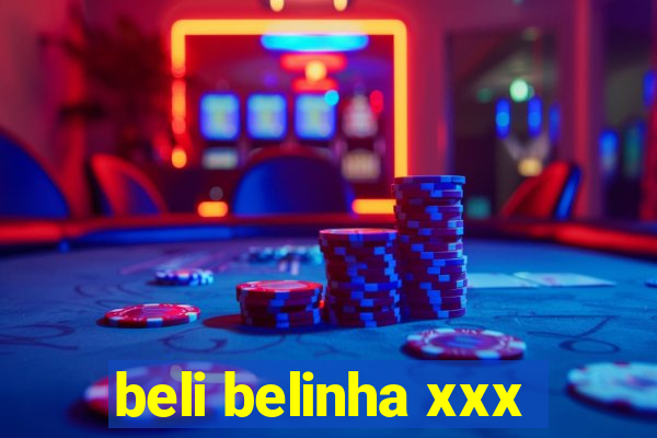 beli belinha xxx