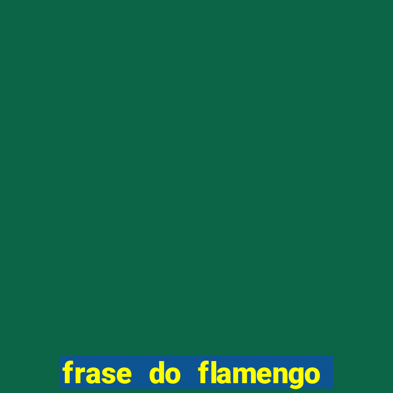 frase do flamengo para foto