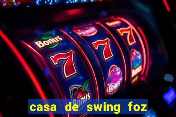 casa de swing foz do iguaçu