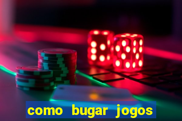 como bugar jogos de cassino