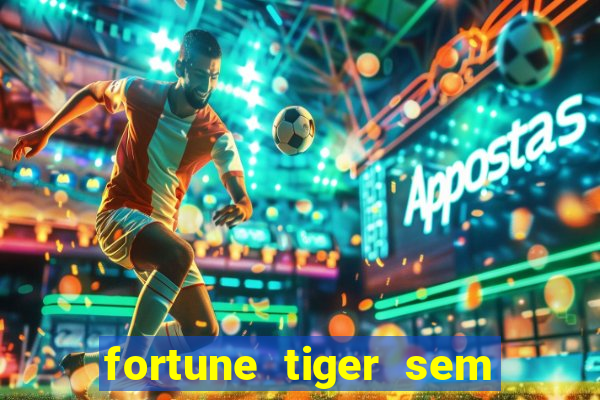 fortune tiger sem deposito minimo