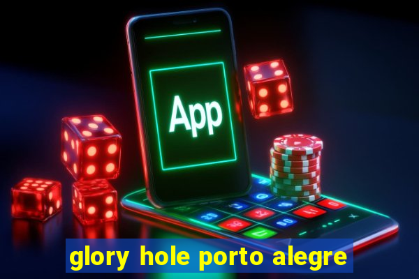 glory hole porto alegre