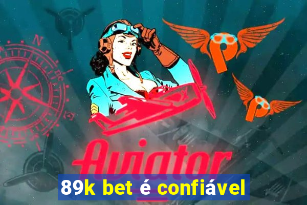 89k bet é confiável