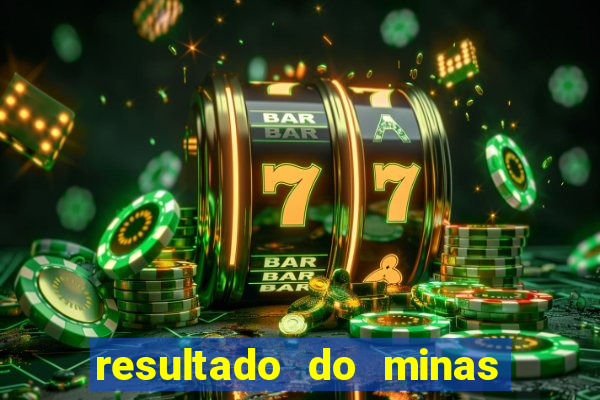 resultado do minas cap hoje