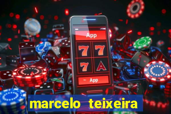 marcelo teixeira fortuna atual