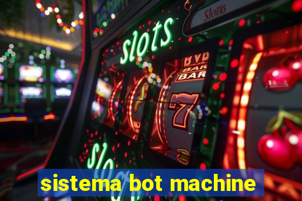 sistema bot machine