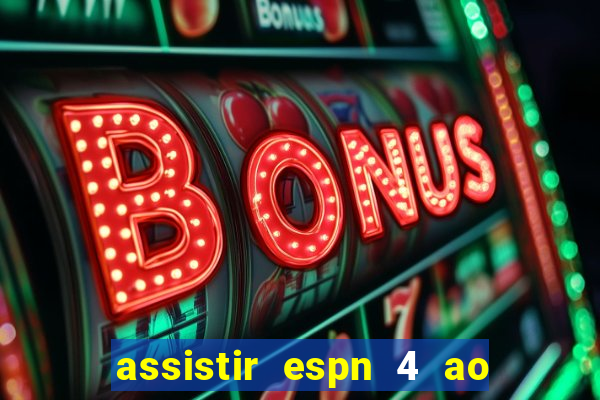 assistir espn 4 ao vivo grátis