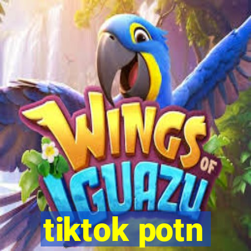 tiktok potn