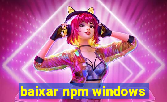 baixar npm windows