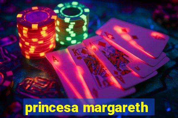 princesa margareth