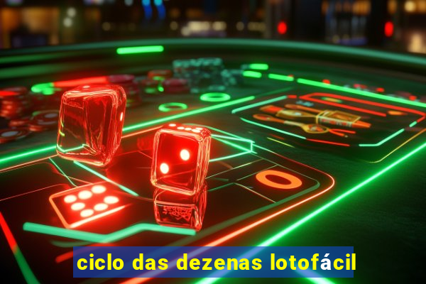 ciclo das dezenas lotofácil