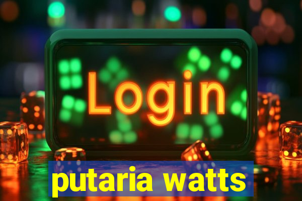 putaria watts