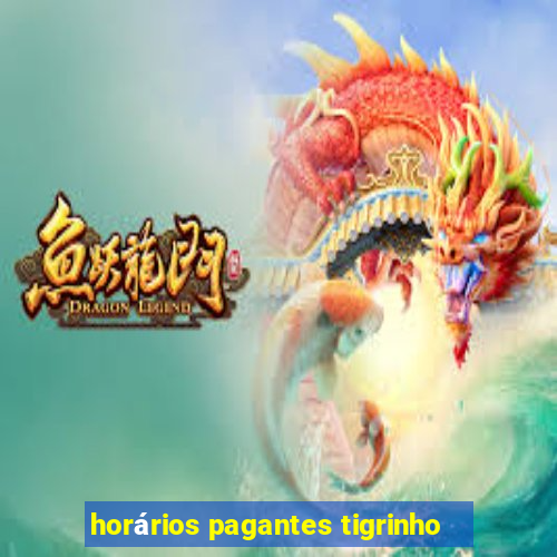 horários pagantes tigrinho