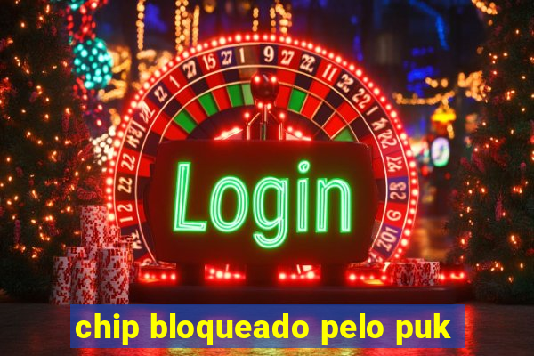 chip bloqueado pelo puk