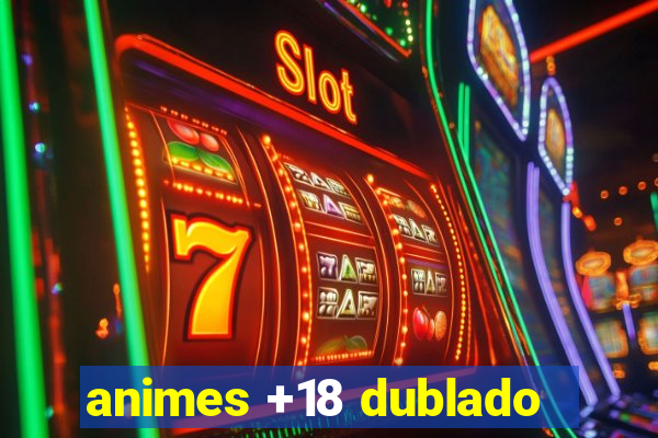 animes +18 dublado