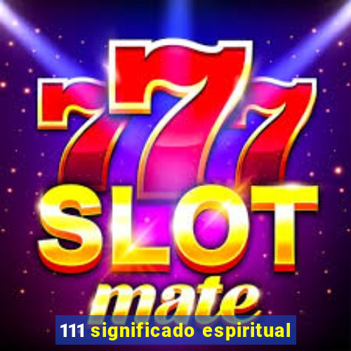 111 significado espiritual