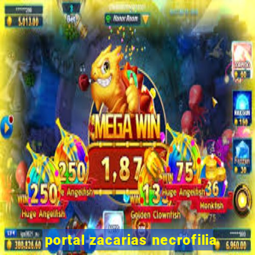 portal zacarias necrofilia