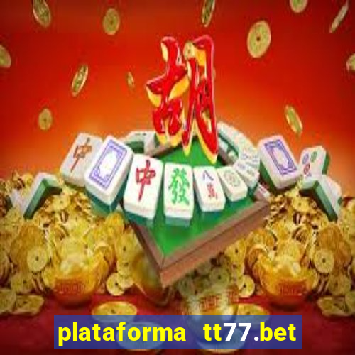 plataforma tt77.bet é confiável