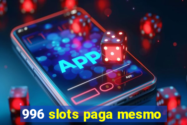 996 slots paga mesmo