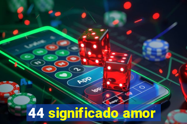 44 significado amor