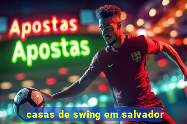 casas de swing em salvador