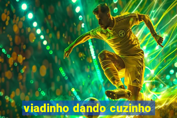 viadinho dando cuzinho